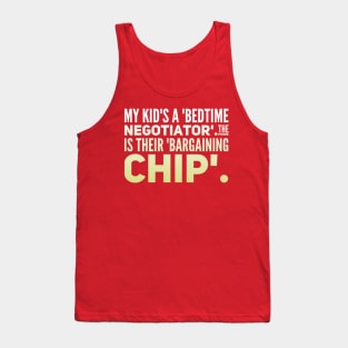 Parenting Humor: My Kid's A Bedtime Negotiator, The Phone Is Their Bargaining CHIP Tank Top
